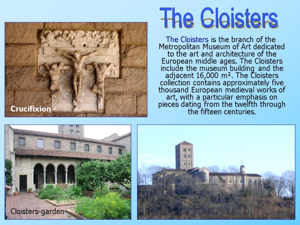 The Cloisters is the branch of the Metropolitan Museum of Art dedicated to the